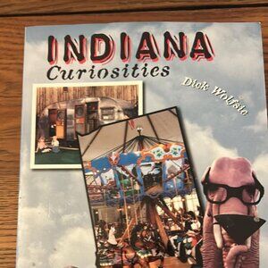 Indiana Curiosities Quirky Characters Roadside Oddities By Dick Wolfsie